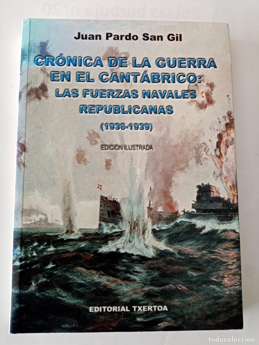 Second hand books: CR&Oacute;NICA DE LA GUERRA EN EL CANT&Aacute;BRICO, LAS FUERZAS NAVALES REPUBLICANAS 1936-1939. Juan Pardo S.Gil