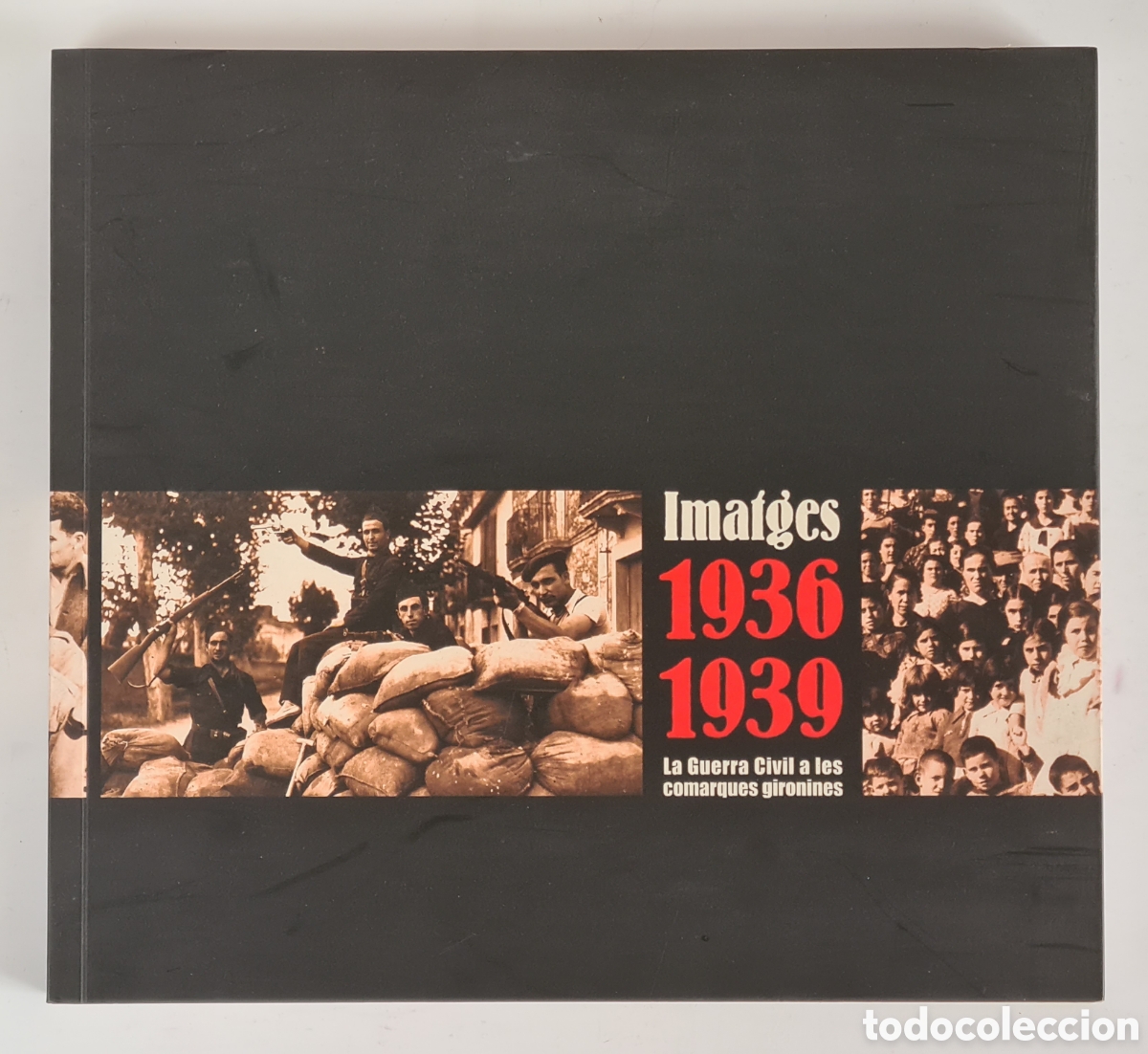 Libri di seconda mano: Imatges 1936 1939 La Guerra Civil a les Comarques Gironines - El Punt