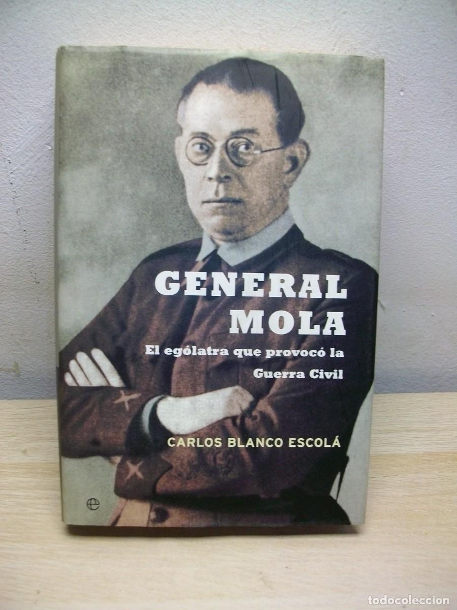 Gebrauchte B&uuml;cher: General mola : el eg&oacute;latra que provoco la Guerra civil - Tapa dura 2002 de Carlos Blanco Escol