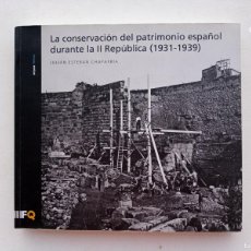 Libros de segunda mano: LIBRERIA GHOTICA. LA CONSERVACIÓN DEL PATRIMONIO ESPAÑOL DURANTE LA II REPÚBLICA (1931-1939) FOLIO