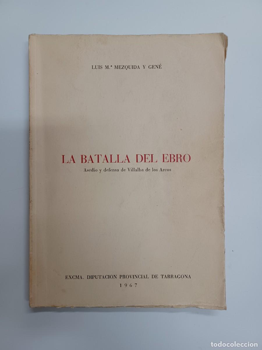Gebrauchte B&uuml;cher: MEZQUIDA I GEN&Eacute;, LLUIS M. LA BATALLA DEL EBRO. ASEDIO Y DEFENSA DE VI&Ntilde;LALBA DE LOS ARCOS