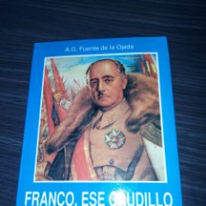 Libros de segunda mano: FRANCO,ESE CAUDILLO.AUTOR : A.G. FUENTE DE LA OJEDA.