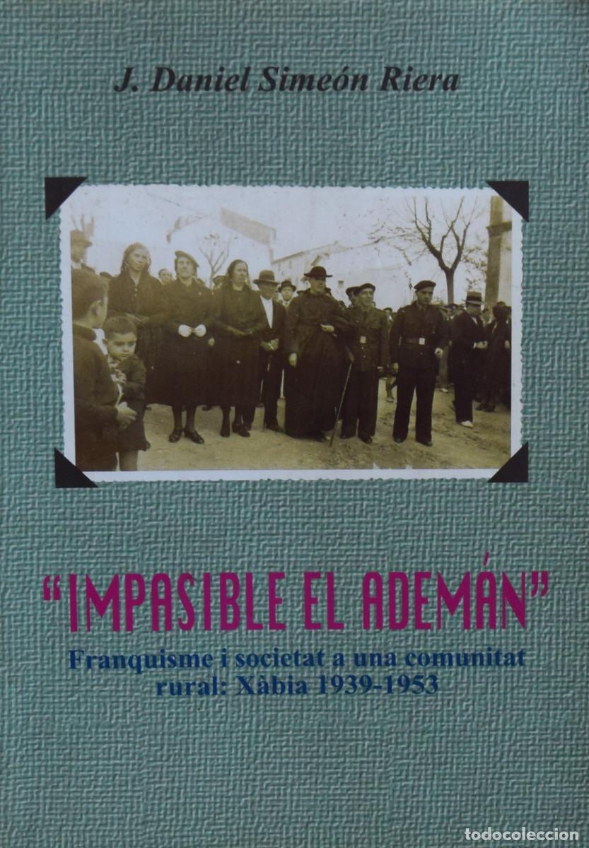 Gebrauchte B&uuml;cher: IMPASIBLE EL ADEM&Aacute;N. FRANQUISME I SOCIETAT A UNA COMUNITAT RURAL: X&Agrave;BIA 1939-1953 - J. Daniel SIME&Oacute;N
