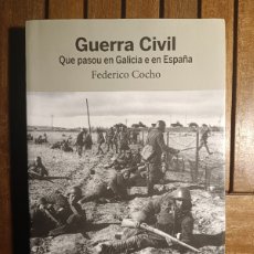 Libros de segunda mano: GUERRA CIVIL QUE PASOU EN GALICIA E EN ESPAÑA FEDERICO COCHO XERAIS 2011 PRIMERA EDICIÓN