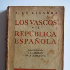 Libros de segunda mano: LOS VASCOS Y LA REPÚBLICA ESPAÑOLA. A. DE LIZARRA. CONTRIBUCION A LA HISTORIA DE LA GUERRA CIVIL