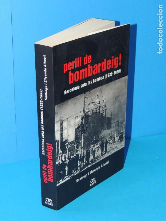 Gebrauchte B&uuml;cher: PERILL DE BOMBARDEIG. BARCELONA SOTA LES BOMBES. (1936-1939).- SANTIAGO i ELISENDA ALBERT&Iacute;