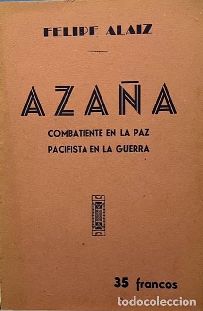 Gebrauchte B&uuml;cher: FELIPE ALAIZ, AZA&Ntilde;A COMBATIENTE EN LA PAZ, PACIFISTA EN LA GUERRA, EDC. PAGINAS LIBRES TOULOUSE