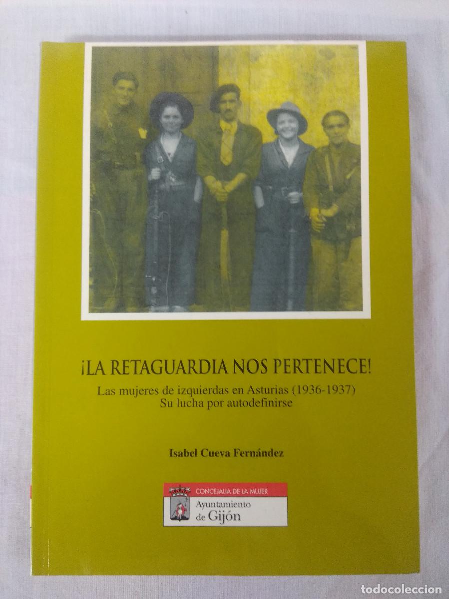 Gebrauchte B&uuml;cher: LA RETAGUARDIA NOS PERTENECE/LAS MUJERES DE IZQUIERDAS EN ASTURIAS 1936-1937.