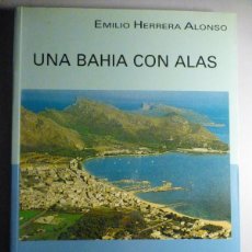Libros de segunda mano: UNA BAHIA CON ALAS - LA BASE DE HIDROS DE POLLENSA - EMILIO HERRERA ALONSO - 157 PAG