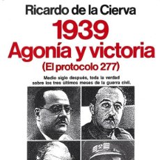 Libros de segunda mano: 1939 AGONÍA Y VICTORIA(EL PROTOCOLO 277) RICARDO DE LA CIERVA