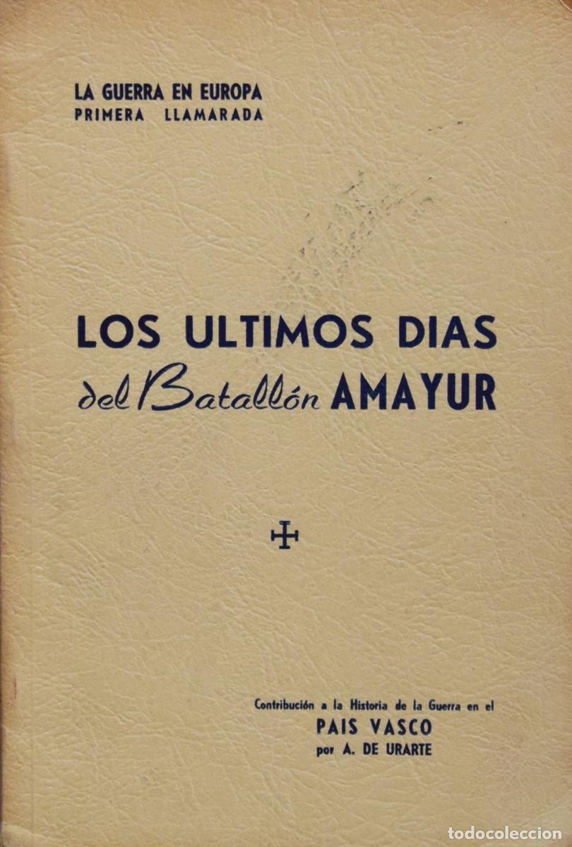 Gebrauchte B&uuml;cher: LOS &Uacute;LTIMOS D&Iacute;AS DEL BATALL&Oacute;N AMAYUR (EL FINAL HONORABLE DE LOS BATALLONES VASCOS) - A. De URARTE