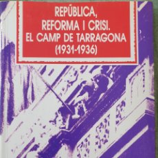 Libros de segunda mano: MONTSERRAT DUCH PLANA. REPÚBLICA, REFORMA I CRISI. EL CAMP DE TARRAGONA (1931-1936)