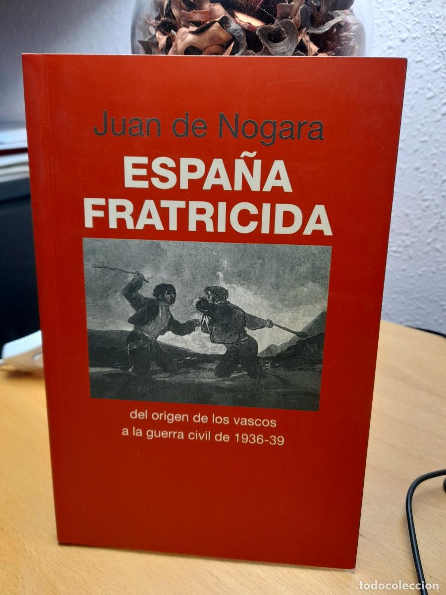 Gebrauchte B&uuml;cher: ESPA&Ntilde;A FRATICIDA. DEL ORIGEN DE LOS VASCOS A LA GUERRA CIVIL DE 1936-39. JUAN DE NOGARA.
