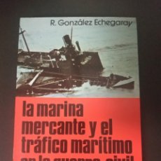 Libros de segunda mano: LA MARINA MERCANTE Y EL TRÁFICO MARÍTIMO EN LA GUERRA CIVIL. R. GONZÁLEZ ECHEGARAY. 1977