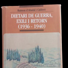 Libros de segunda mano: DIETARI DE GUERRA: EXILI I RETORN (1936-1940) (EDICIÓN EN CATALÁN) RAIMON D ABADAL I CALDERO