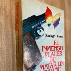 Libros de segunda mano: EL INMENSO PLACER DE MATAR A UN GENDARME - SANTIAGO BLANCO 1977