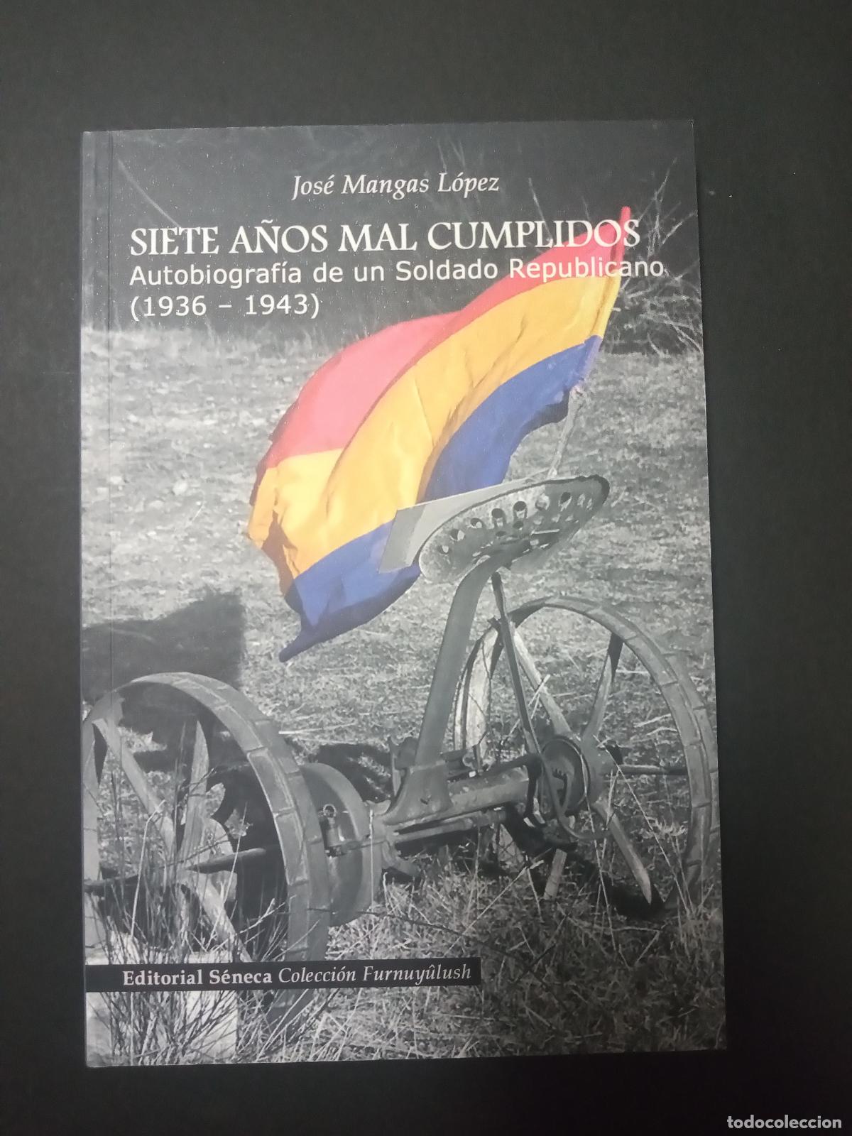 Second hand books: SIETE A&Ntilde;OS MAL CUMPLIDOS. AUTOBIOGRAF&Iacute;A DE UN SOLDADO REPUBLICANO (1936-1943). J. Mangas L&oacute;pez. 2007