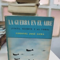 Libri di seconda mano: LA GUERRA EN EL AIRE (VISTA, SUERTE Y AL TORO) - CORONEL JOSÉ GOMÁ - EDITORIAL AHR - 1958