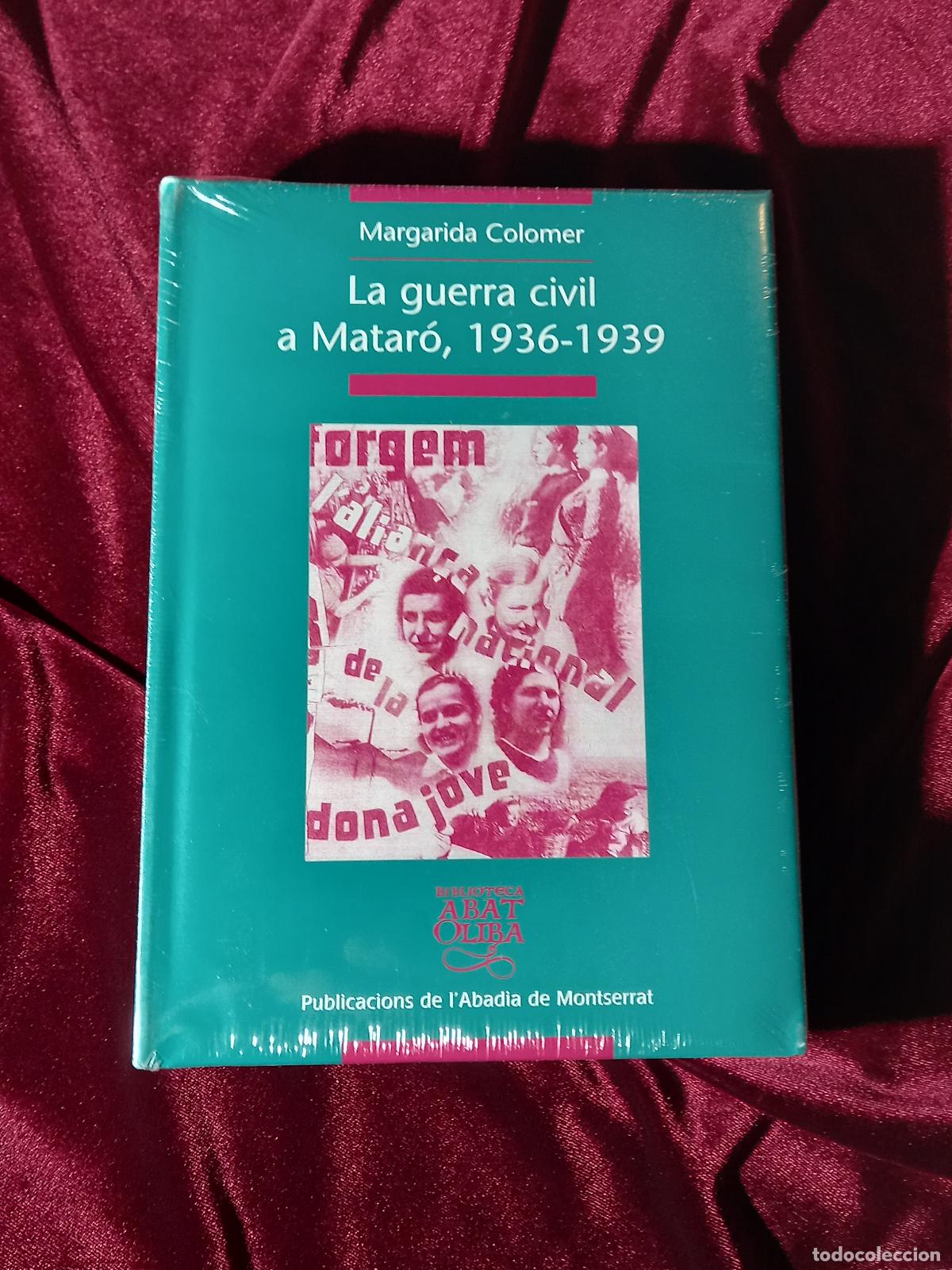 Libri di seconda mano: LA GUERRA CIVIL A MATAR&Oacute; 1936-1939. Margarida Colomer. P. de l'Abadia de Montserrat 2006 (PRECINTAT)