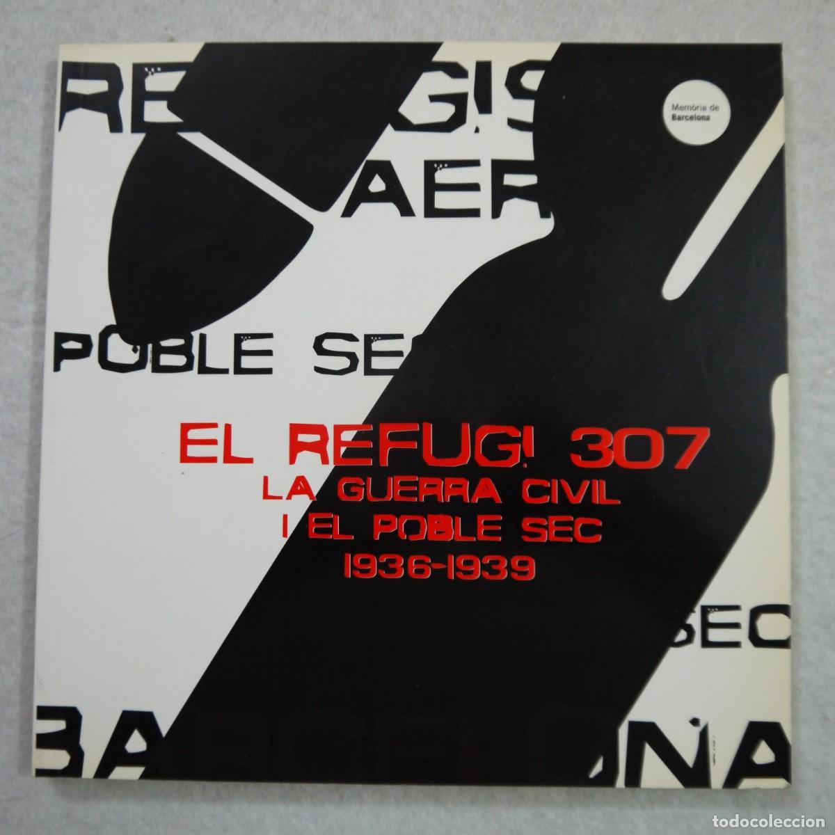 Gebrauchte B&uuml;cher: EL REFUGI 307, LA GUERRA CIVIL Y EL POBLE SEC 1936-1939 - AJUNTAMENT DE BARCELONA - 2003 - 2.&ordf; ED.