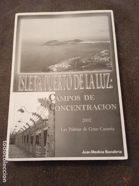 Libros de segunda mano: ISLETA. PUERTO DE LA LUZ. CAMPOS DE CONCENTRACI&Oacute;N.JUAN MEDINA SANABRIA. LAS PALMAS DE G.C. canarias