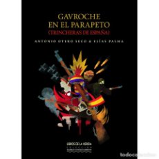Libros de segunda mano: GAVROCHE EN EL PARAPETO: TRINCHERAS DE ESPAÑA. ANTONIO SECO OTERO & ELÍAS PALMA- NUEVO