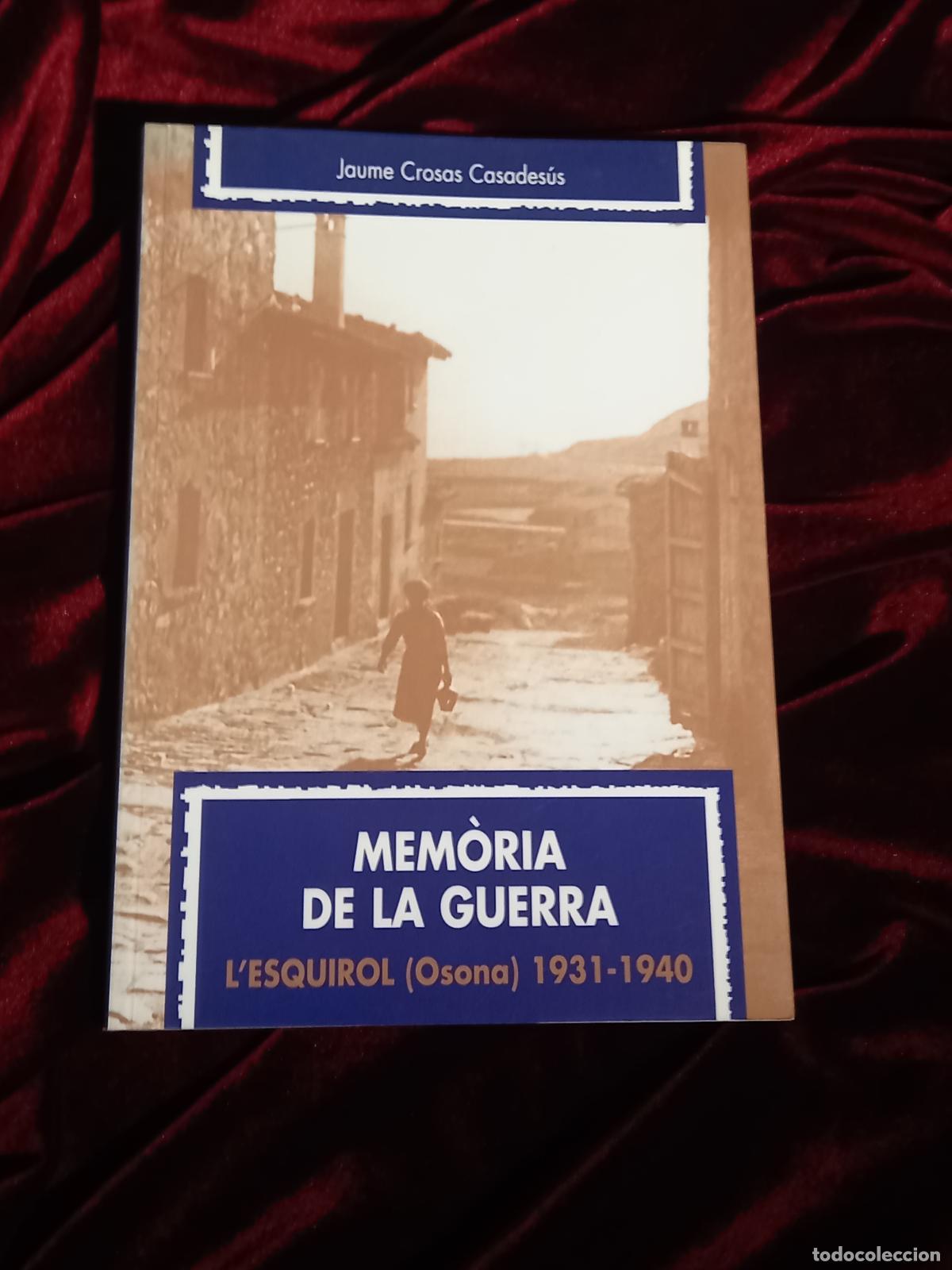 Gebrauchte B&uuml;cher: MEM&Ograve;RIA DE LA GUERRA. L'ESQUIROL (OSONA) 1931-1940. Jaume Crosas Casades&uacute;s. El M&egrave;dol 2000