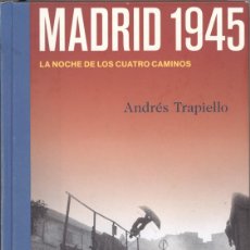 Libros de segunda mano: MADRID 1945. LA NOCHE DE LOS CUATRO CAMINOS. ANDRÉS TRAPIELLO. EDICIÓN DE 2022. MAQUIS.