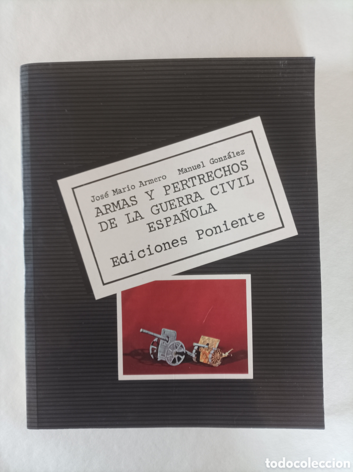 Gebrauchte B&uuml;cher: ARMAS Y PERTRECHOS DE LA GUERRA CIVIL ESPA&Ntilde;OLA - J.M. ARMERO M. GONZ&Aacute;LEZ