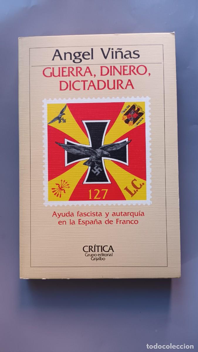 Libri di seconda mano: GUERRA, DINERO, DICTADURA. AYUDA FASCISTA Y AUTARQUIA EN LA ESPA&Ntilde;A DE FRANCO.-ANGEL.VI&Ntilde;AS.- CR&Iacute;TICA