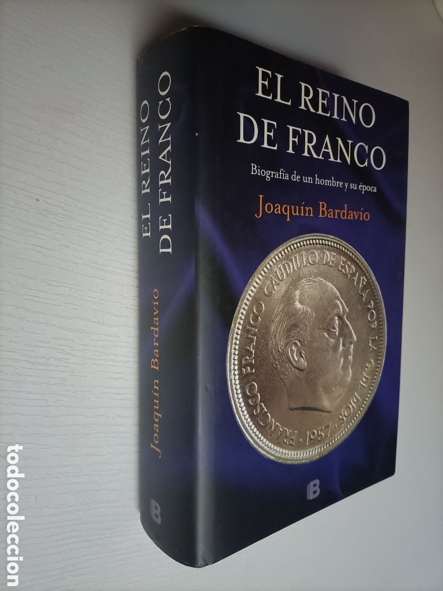 Gebrauchte B&uuml;cher: El reino de Franco. Biograf&iacute;a de un hombre y su &eacute;poca Joaqu&iacute;n Bardavio