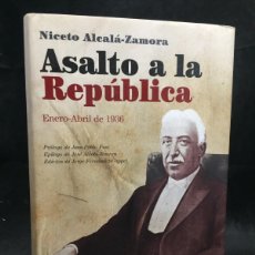 Libros de segunda mano: ASALTO A LA REPUBLICA. NICETO ALCALÁ-ZAMORA. ENERO-ABRIL 1936, DIARIOS ROBADOS.