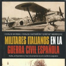Libros de segunda mano: MILITARES ITALIANOS EN LA GUERRA CIVIL ESPAÑOLA-CARLOS MURIAS,CARLOS CASTAÑO Y JOSE Mª MANRIQUE
