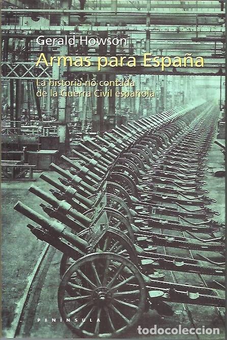 Gebrauchte B&uuml;cher: ARMAS PARA ESPA&Ntilde;A LA HISTORIA NO CONTADA DE LA GUERRA CIVIL ESPA&Ntilde;OLA GERALD HOWSON PENINSULA PJ-3
