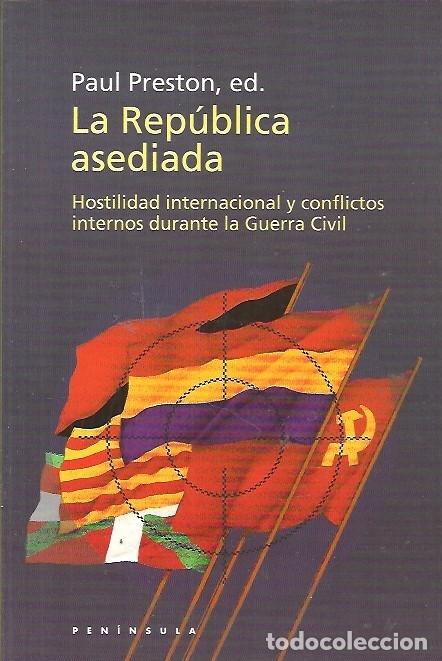 Gebrauchte B&uuml;cher: LA REPUBLICA ASEDIADA HOSTILIDAD INTERNACIONAL Y CONFLICTOS INTERNOS DURANTE LA GUERRA CIVIL PJ-3