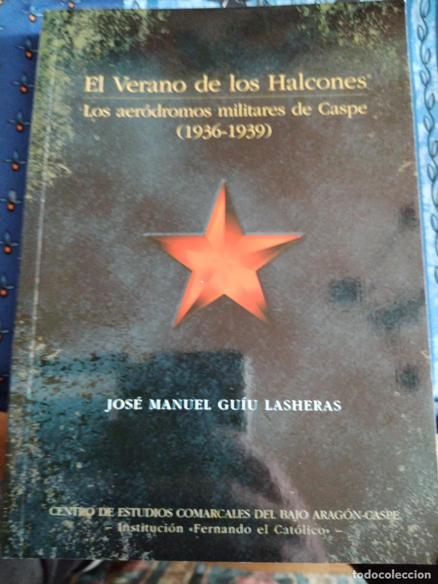 Libri di seconda mano: EL VERANO DE LOS HALCONES. LOS AER&Oacute;DROMOS MILITARES DE CASPE ( 1936-1939) / J.M. GU&Iacute;U LASHERAS