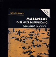 Libros de segunda mano: MATANZAS EN EL MADRID REPUBLICANO - FÉLIX SCHLAYER - ÁLTERA EDITORIAL 2005 / CON FOTOS