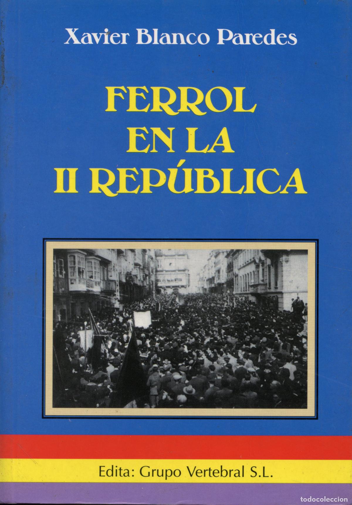 Gebrauchte B&uuml;cher: Blanco Paredes, Xavier. Ferrol en la II Rep&uacute;blica. A Coru&ntilde;a: Grupo Vertebral, 2002