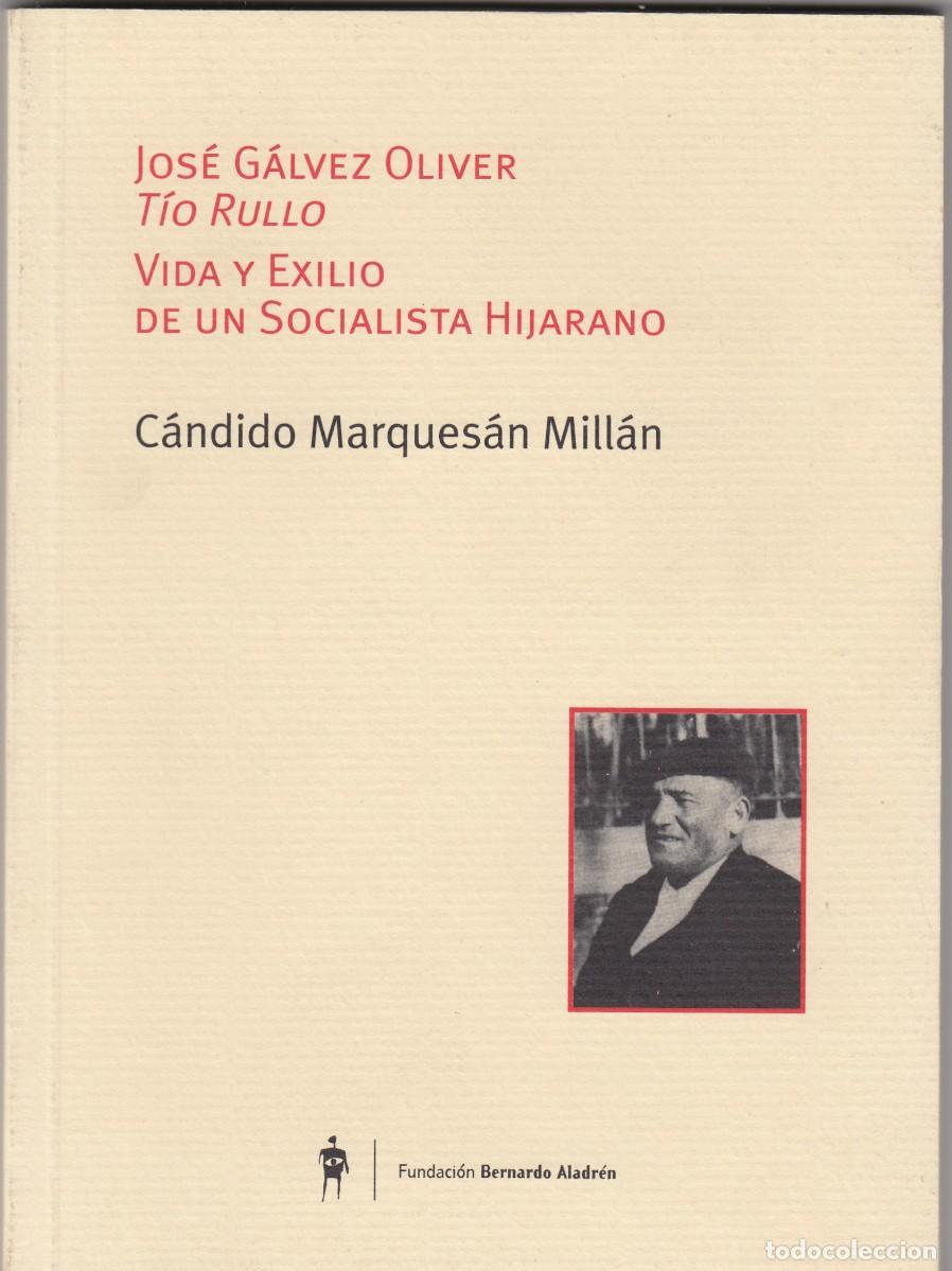 Gebrauchte B&uuml;cher: JOS&Eacute; G&Aacute;LVEZ OLIVER. T&Iacute;O RULLO. VIDA Y EXILIO DE UN SOCIALISTA HIJARANO. C&Aacute;NDIDO MARQUES&Aacute;N. ADE. SCW