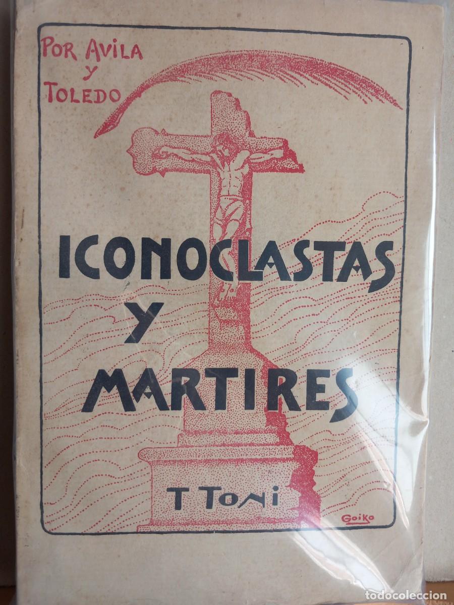 Libros de segunda mano: ICONOCLASTAS Y M&Aacute;RTIRES. TEODORO TONI. 1937. INTONSO