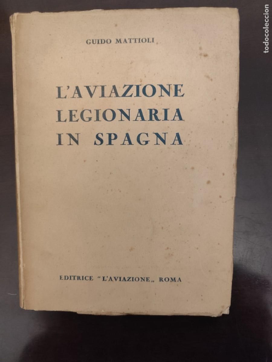 Second hand books: Guido Mattioli. L'AVIAZIONE LEGIONARIA IN SPAGNA