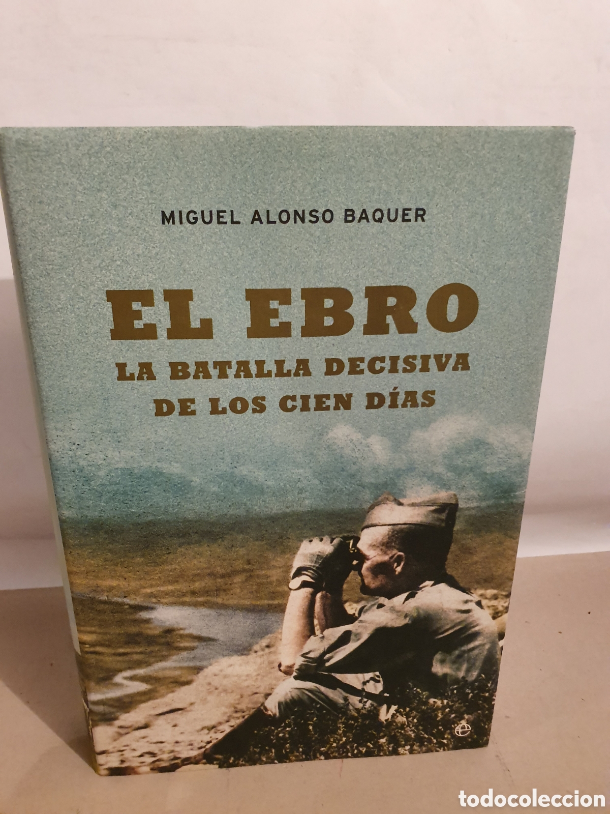 Libri di seconda mano: EL EBRO, LA BATALLA DECISIVA DE LOS CIEN DIAS. MIGUEL ANHEL BAQUER. 1&deg; EDICION 2003.