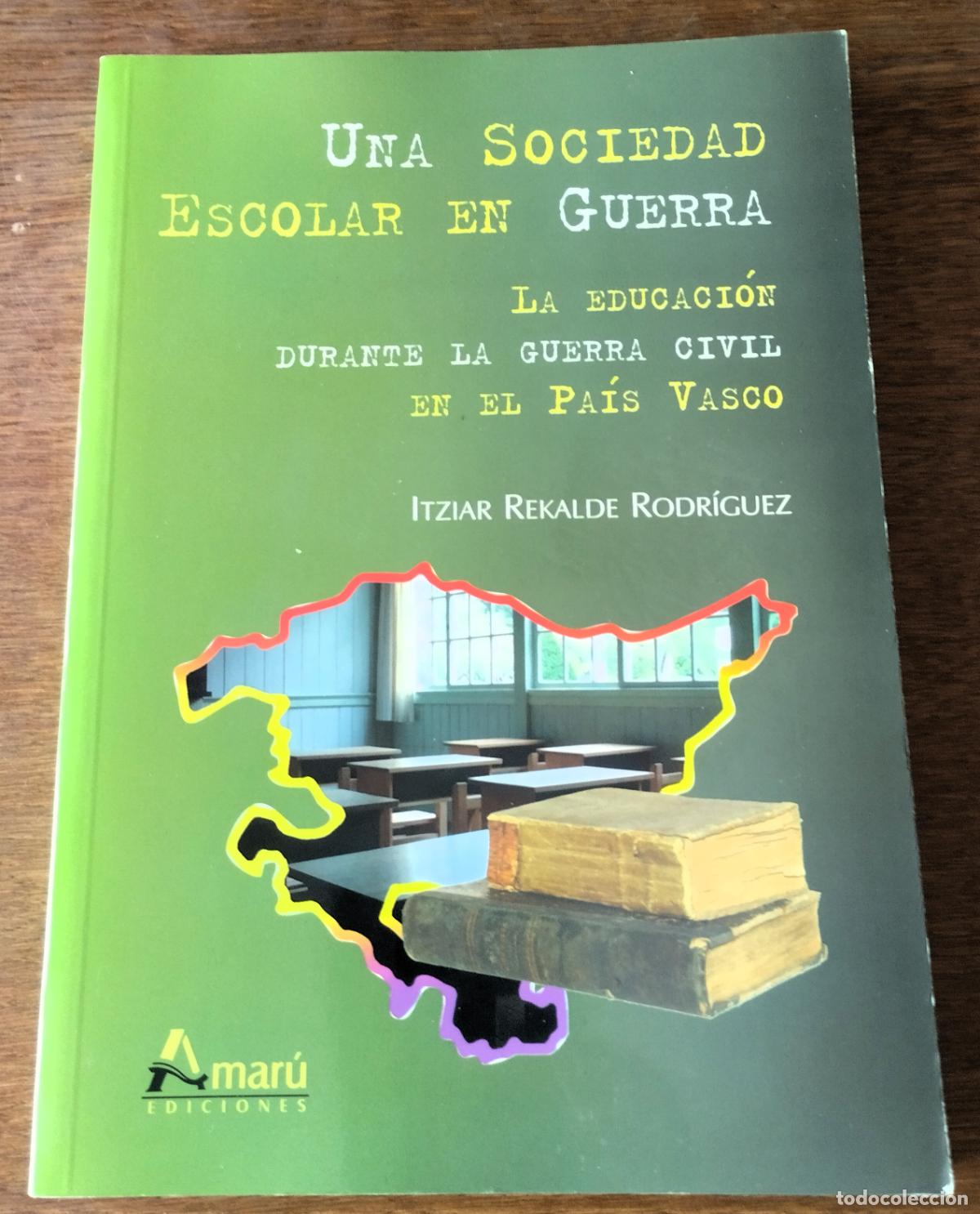 Second hand books: Una sociedad escolar en guerra. La educaci&oacute;n durante la Guerra Civil en el Pa&iacute;s Vasco, Itziar Rekald