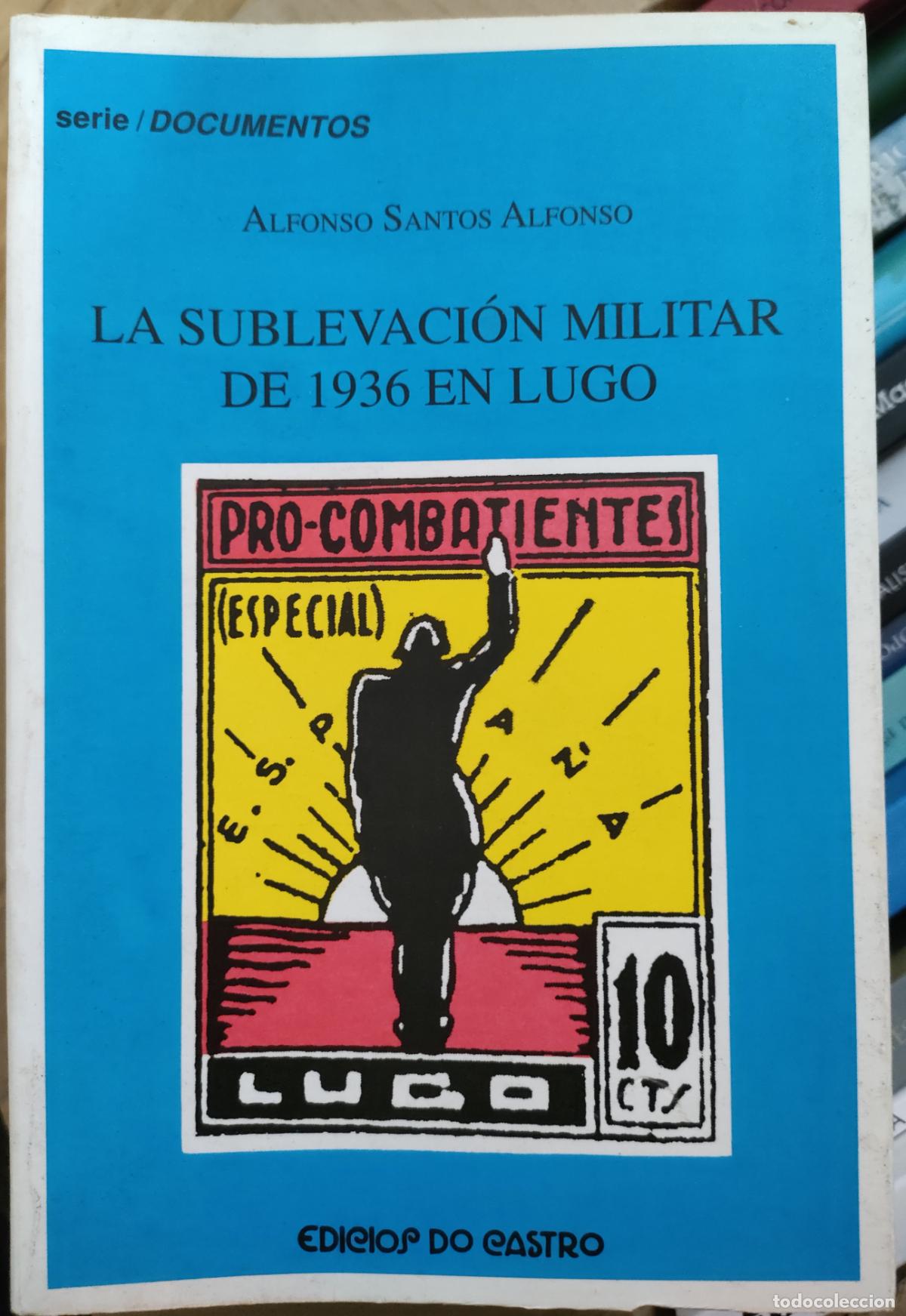 Libros de segunda mano: ALFONSO SANTOS ALFONSO. La sublevaci&oacute;n militar de 1936 en Lugo. 1999