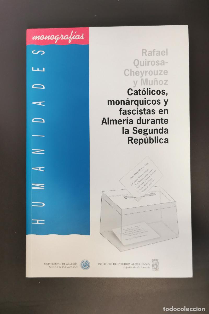 Libri di seconda mano: Cat&oacute;licos, mon&aacute;rquicos y fascistas en Almer&iacute;a durante la Segunda Rep&uacute;blica. Quirosa-Cheyrouze Rafael