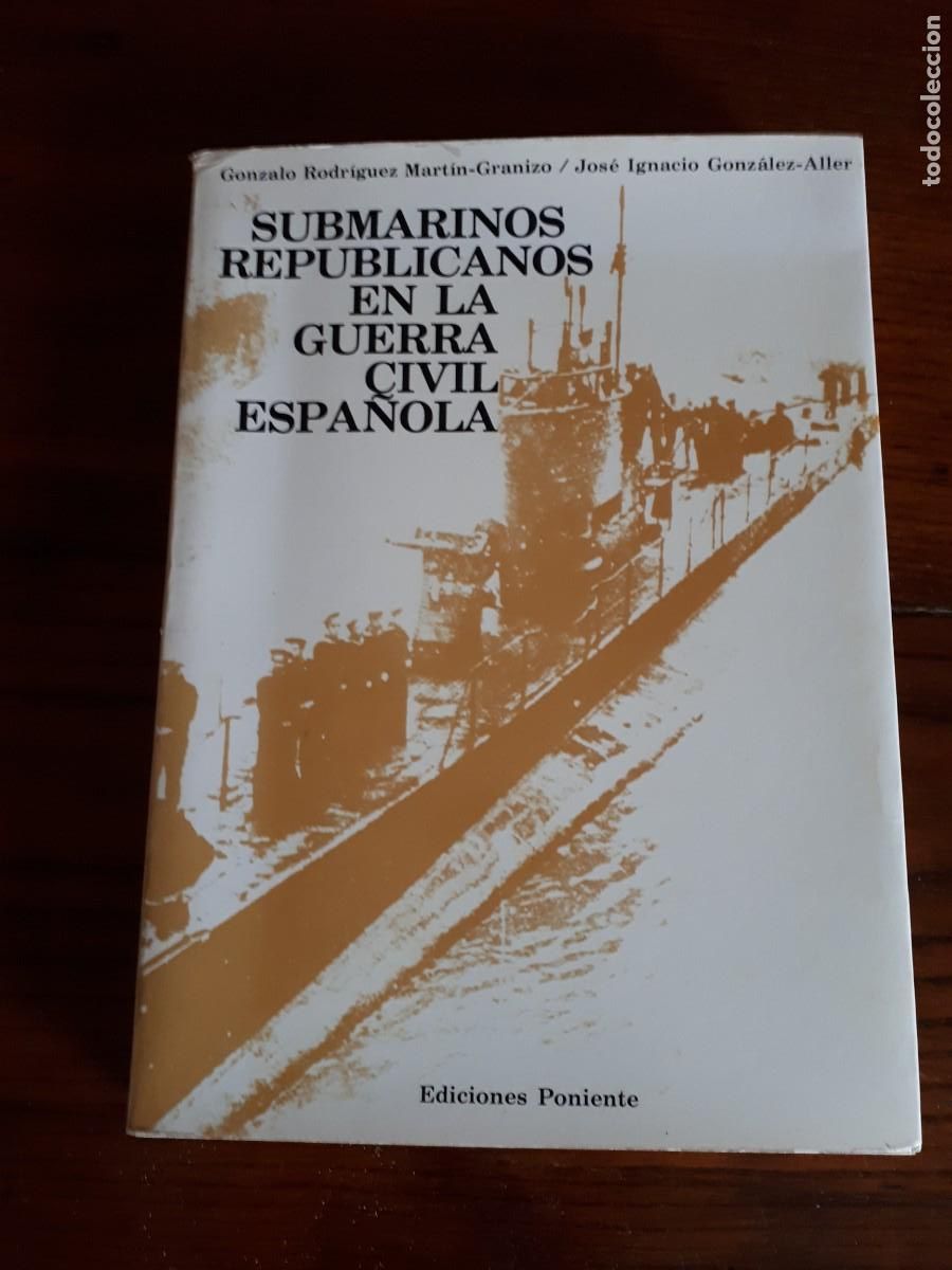 Second hand books: Submarinos Republicanos en la Guerra Civil Espa&ntilde;ola.-Gonzalo Rodr&iacute;guez Martin-Granizo / Jos&eacute; Ignacio