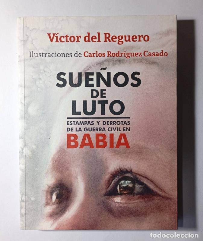 Libri di seconda mano: SUE&Ntilde;OS DE LUTO - ESTAMPAS Y DERROTAS DE LA GUERRA CIVIL EN BABIA - VICTOR DEL REGUERO