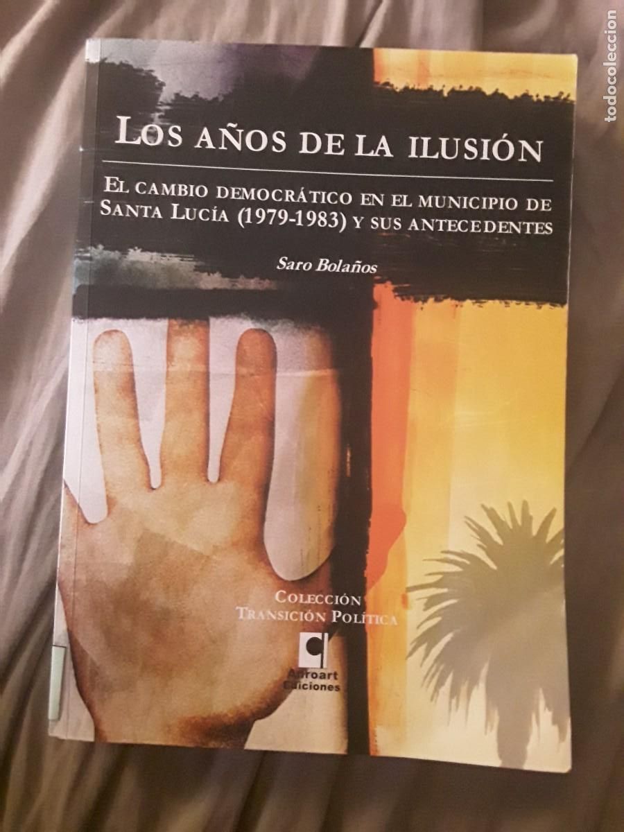 Second hand books: Los a&ntilde;os de la ilusi&oacute;n, de Saro Bola&ntilde;os (Canarias, Santa Luc&iacute;a) El cambio democr&aacute;tico en el municipi