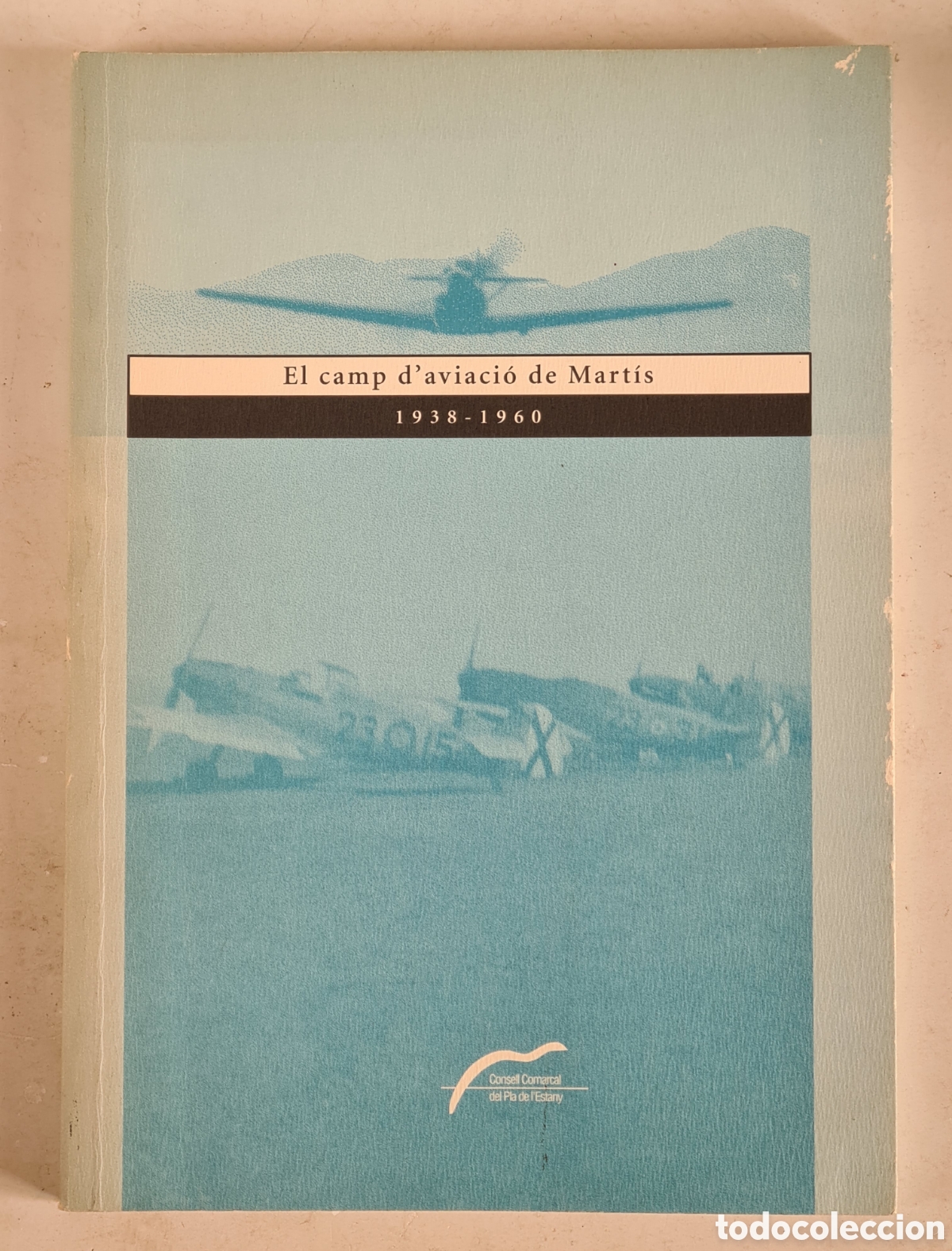 Second hand books: El Camp d'Aviacio de Mart&iacute;s 1938-1960 - Guerra Civil Banyoles Girona