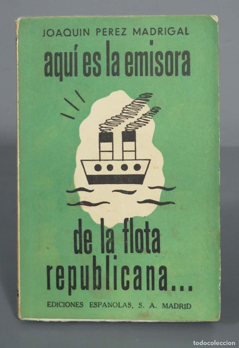 Gebrauchte B&uuml;cher: AQUI ES LA EMISORA DE LA FLOTA REPUBLICANA: LA GUERRA A TRAVES DE LOS PARTES ROJOS. PEREZ MADRIGAL